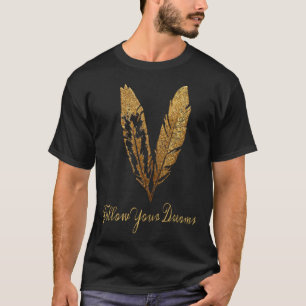 Feather , FOLLOW YOUR DREAMS T-Shirt