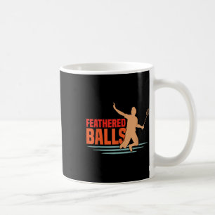 Feathered - Funny Badminton Coffee Mug