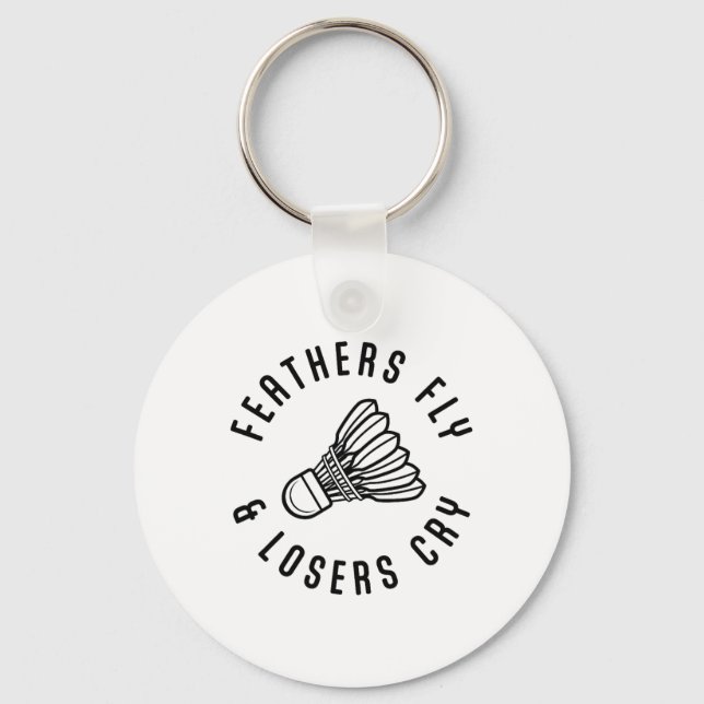 Feathers Fly Losers Cry Shuttle Badminton Player  Key Ring (Front)