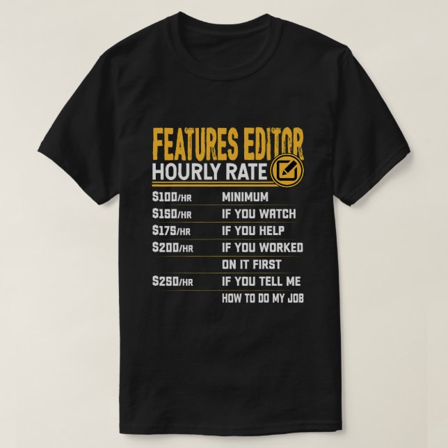 Features Editor Hourly Rate Features Columnist Wri T-Shirt (Design Front)