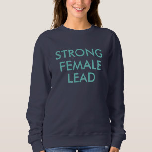 Featuring a Strong Female Lead! Sweatshirt