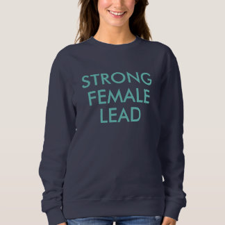 Featuring a Strong Female Lead! Sweatshirt
