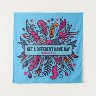 Feb 13 Get A Different Name Day Tapestry