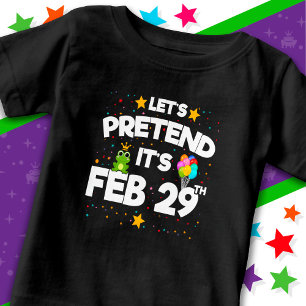 Feb 29th Leap Day Let's Pretend Leap Year Birthday Baby T-Shirt
