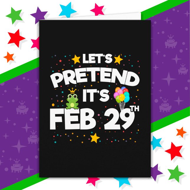 Feb 29th Leap Day Let's Pretend Leap Year Birthday Card (Creator Uploaded)