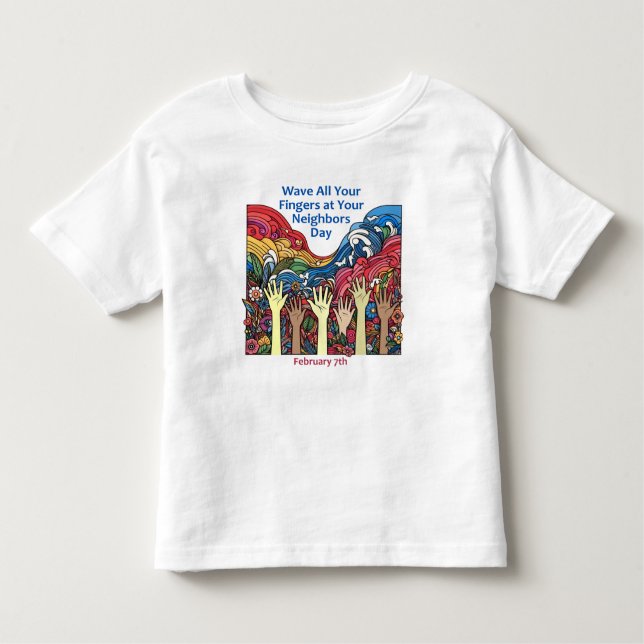 Feb 7th - Wave All Your Fingers/Neighbour Toddler T-Shirt (Front)