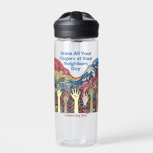 Feb 7th - Wave All Your Fingers/Neighbour Water Bottle