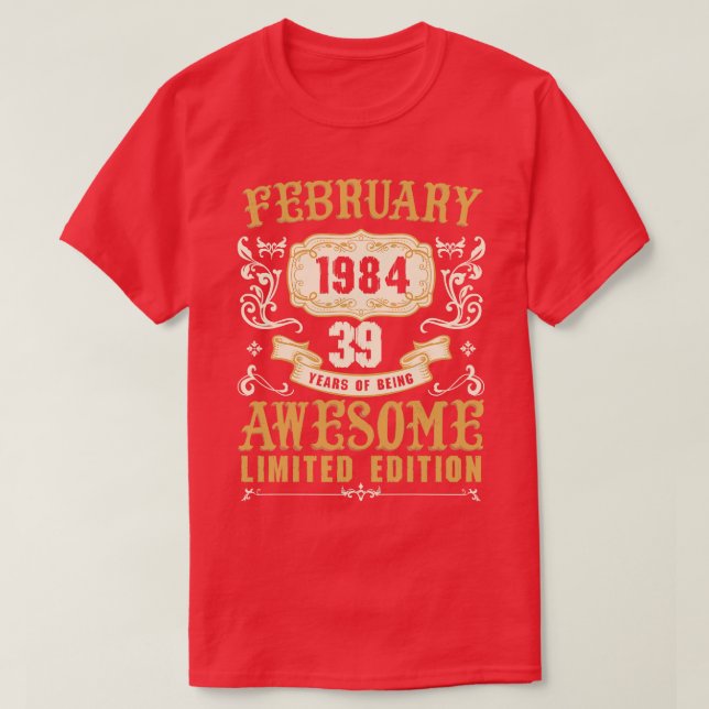 February 1984 39 Years Of Being Awesome Limited Ed T-Shirt (Design Front)