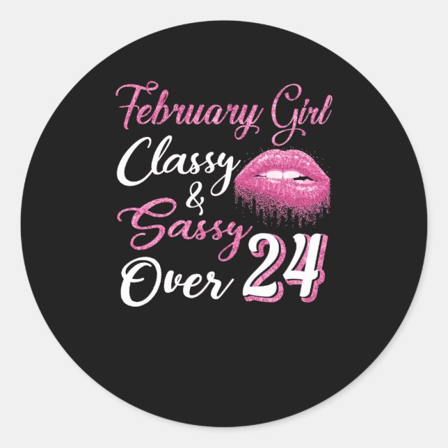 February Girl Classy & Sassy Over 24 Classic Round Sticker (Front)