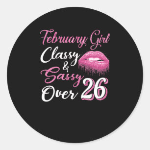 February Girl Classy & Sassy Over 26 Classic Round Sticker
