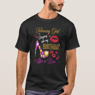February Girl Stepping Into My Birthday Like A Bos T-Shirt