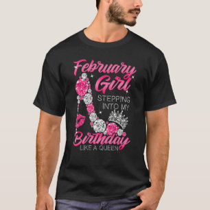 February Girl Stepping Into My Birthday Women Birt T-Shirt
