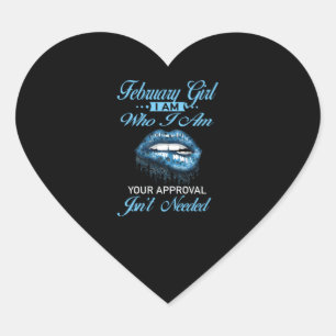 February Girl, Who I am Your Approval Heart Sticker