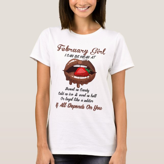 February Girls I Can Be Mean At,If All Depends On  T-Shirt (Front)