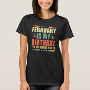 February Is My Birthday The Whole Month Vintage Bo T-Shirt