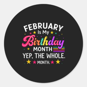 February my birthday yes whole month birthday wome classic round sticker