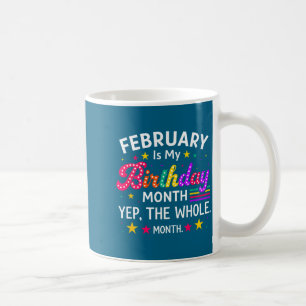 February my birthday yes whole month birthday wome coffee mug