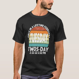 February Tuesday 2 22 22 Twosday 222 PM Once In A T-Shirt