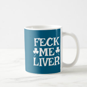 Feck liver funny irish drinking st. patrick's dayF Coffee Mug