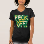 Feck Off T-Shirt<br><div class="desc">Perfect St. Patrick's Day attitude in this line of products. Tell 'em to FECK OFF! and have another beer,  laddy. Feck Off is styled in a raging destroyed type in glorious Irish green and shimmering gold to add a touch of class to your cursing.</div>