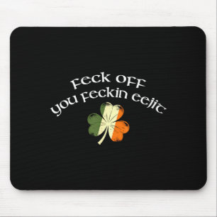 Feck Off, You Feckin Eejit Lucky Shamrocks Irish A Mouse Pad