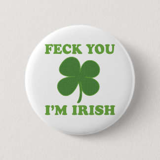Feck You Im Irish 6 Cm Round Badge