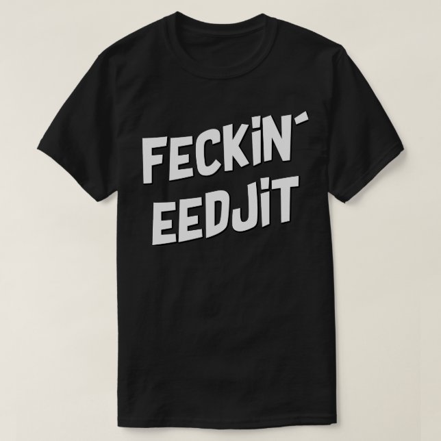 feckin eedjit T-Shirt (Design Front)