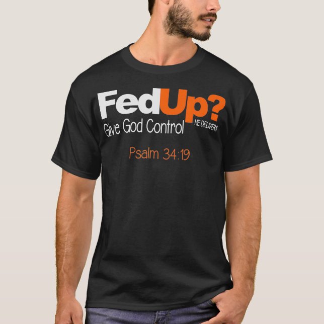 Fed Up Give God Control Custom T Shirt  (Front)