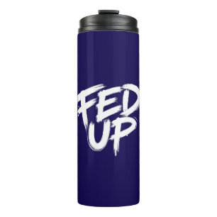 Fed Up Graffiti Typography Thermal Tumbler
