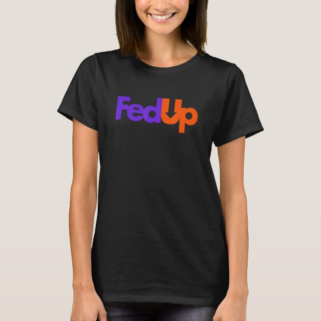 Fed Up T-Shirt (Front)