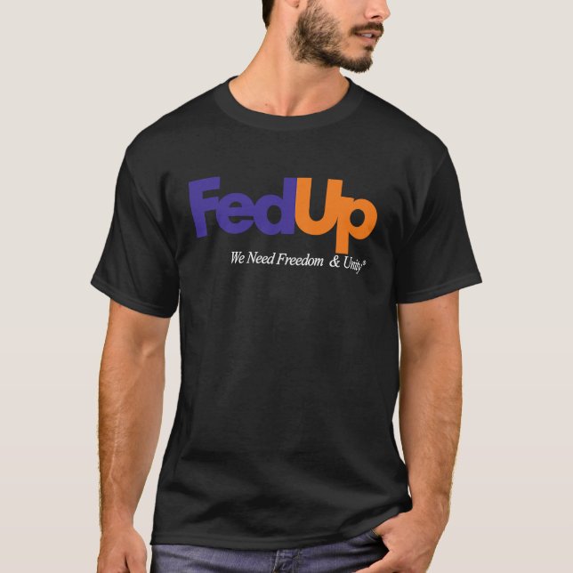 Fed Up We Need Freedom And Unity T-Shirt (Front)