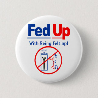 Fed Up with Being Felt Up! 6 Cm Round Badge