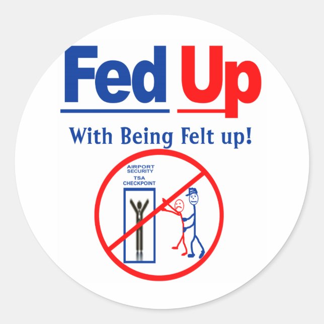 Fed Up with Being Felt Up! Classic Round Sticker (Front)