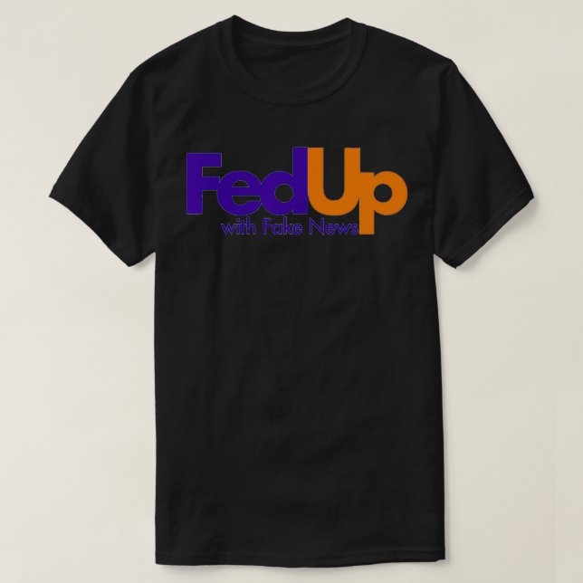 Fed Up With Fake News Funny  T-Shirt (Design Front)