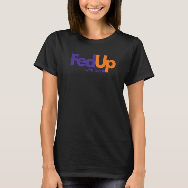 Fed Up With Satan  Religious T-Shirt (Front)