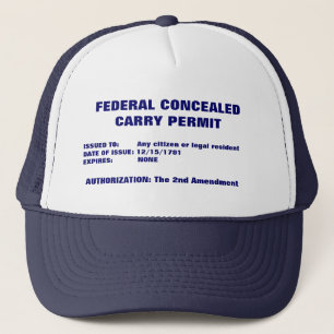 FEDERAL CONCEALED CARRY PERMIT, ISSUED TO:     ... TRUCKER HAT