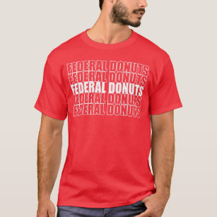 Federal Doughnuts Funny Doughnuts Lover Gift T-Shirt