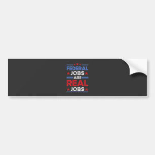 Federal Jobs Are Real Jobs  Bumper Sticker