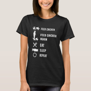 Feed Chicken Feed Chicken Again Eat Sleep Repeat T-Shirt