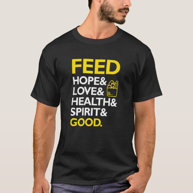 Feed Hope And Love And Health And Spirit And Good T-Shirt (Front)