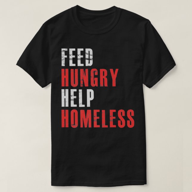 Feed Hungry Help Homeless  Raise Awareness For Hom T-Shirt (Design Front)