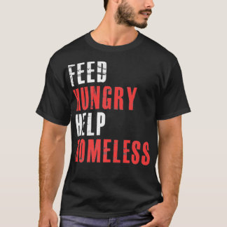 Feed Hungry Help Homeless Raise Awareness For Hom T-Shirt