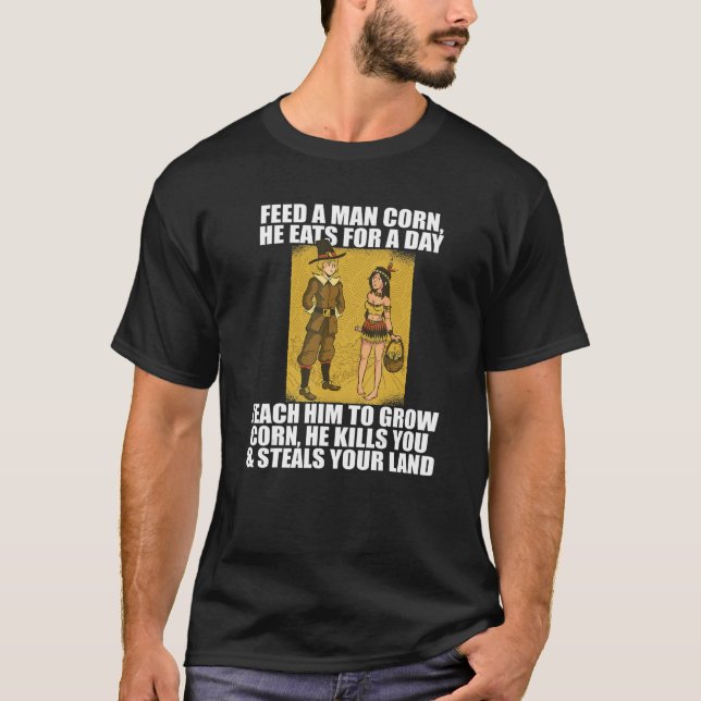 FEED MAN CORN Anti Thanksgiving TShirt Meme Native (Front)