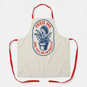 Feed Me and Tell Me I'm Pretty                     Apron