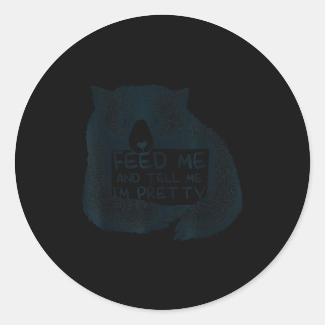 Feed Me And Tell Me I'm Pretty Brown Bear  Classic Round Sticker (Front)