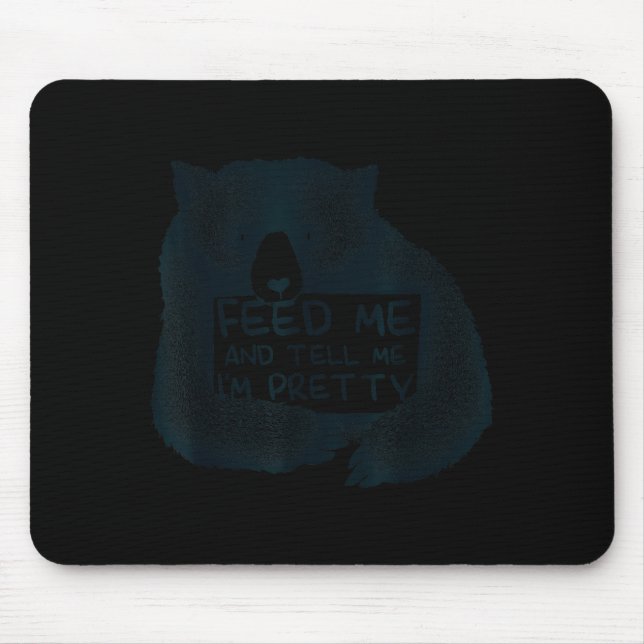Feed Me And Tell Me I'm Pretty Brown Bear  Mouse Pad (Front)