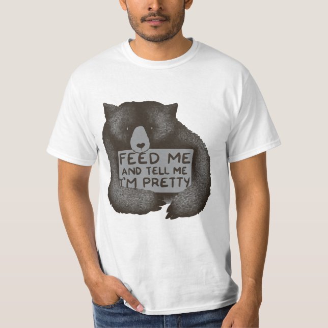 Feed me and tell me im pretty funny bear t-shirt (Front)