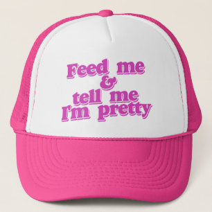 Feed me and tell me I'm pretty Trucker Hat