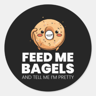 Feed Me Bagels And Tell Me I'M Pretty Classic Round Sticker
