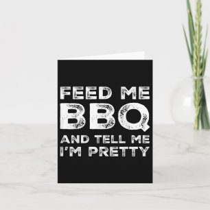 Feed Me Bbq And Tell Me Im Pretty Funny Grill Bbq  Card
